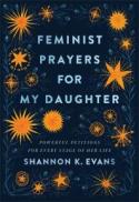 Feminist Prayers for My Daughter : Powerful Petitions for Every Stage of Her Life