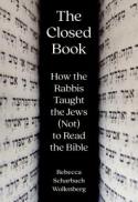 The Closed Book: How the Rabbis Taught the Jews (Not) to Read the Bible