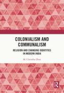 Colonialism and Communalism : Religion and Changing Identities in Modern India