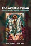 The Artistic Vision : Cultivating a Sacramental Imagination for Creative Practice