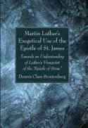 Martin Luther's Exegetical Use of the Epistle of St. James : Towards an Understanding of Luther's Viewpoint of the Epistle of Straw