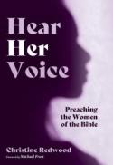 Hear Her Voice : Preaching the Women of the Bible