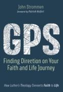 GPS: Finding Direction on Your Faith and Life Journey : How Luther's Theology Connects Faith to Life