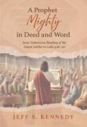 A Prophet Mighty in Deed and Word : Jesus' Subversive Reading of the Isaian Jubilee in Luke 4:16-30