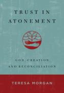 Trust in Atonement : God, Creation, and Reconciliation