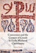 Conversion and the Contest of Creeds in Early Medieval Christianity