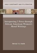 Interpreting 2 Peter Through African American Women’s Moral Writings