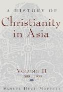 A History of Christianity in Asia, Vol. II: 1500-1900