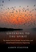 Listening to the Spirit : The Radical Social Gospel, Sacred Value, and Broad-based Community Organizing