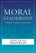 Moral Leadership: Integrity, Courage, Imagination