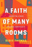 A Faith of Many Rooms : Inhabiting a More Spacious Christianity