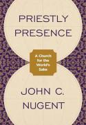 Priestly Presence : A Church for the World's Sake