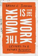  The Work Is the Work : Letters to a Future Activist