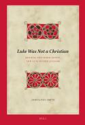 Luke Was Not A Christian: Reading the Third Gospel and Acts Within Judaism