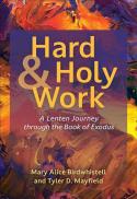 Hard and Holy Work : A Lenten Journey Through the Book of Exodus 