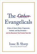 The Other Evangelicals : A Story of Liberal, Black, Progressive, Feminist, and Gay Christians--And the Movement That Pushed Them Out