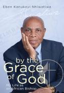 By the Grace of God: My Life As an African Bishop