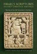 Israel's Scriptures in Early Christian Writings : The Use of the Old Testament in the New
