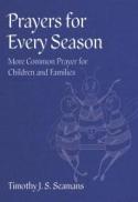 Prayers for Every Season : More Common Prayer for Children and Families