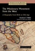 The Missionary Movement from the West : A Biography from Birth to Old Age