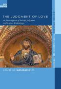 The judgment of love : an investigation of salvific judgment in Christian eschatology 