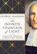 An Infinite Fountain of Light : Jonathan Edwards for the Twenty-First Century