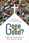 Gone for Good? : Negotiating the Coming Wave of Church Property Transition