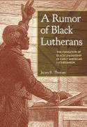  A Rumor of Black Lutherans : The Formation of Black Leadership in Early American Lutheranism