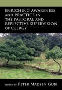 Enriching Awareness and Practice in the Pastoral and Reflective Supervision of Clergy