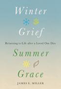  Winter Grief, Summer Grace : Returning to Life after a Loved One Dies