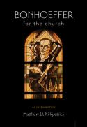  Bonhoeffer for the Church : An Introduction