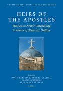 Heirs of the apostles : studies on Arabic Christianity in honor of Sidney H. Griffith 